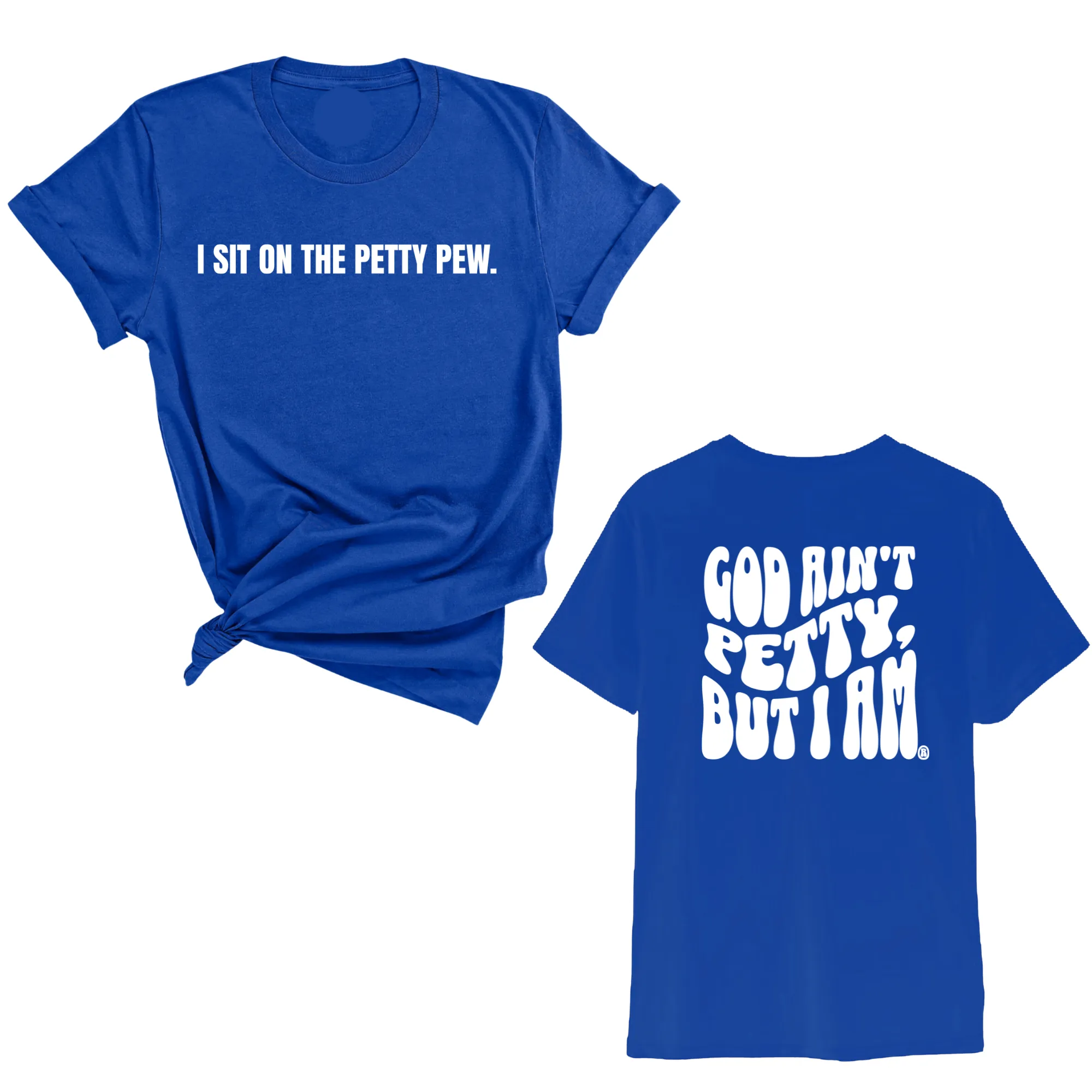 I Sit on the Petty Pew God Ain't Petty but I am REMIX Unisex Tee (Front and Back Design Print)