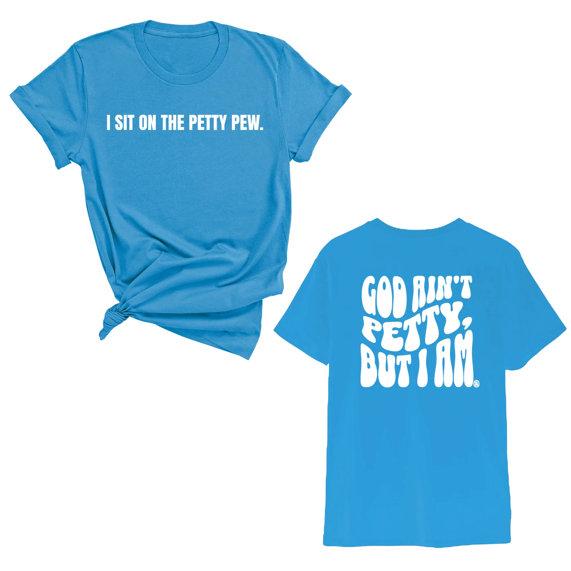 I Sit on the Petty Pew God Ain't Petty but I am REMIX Unisex Tee (Front and Back Design Print)