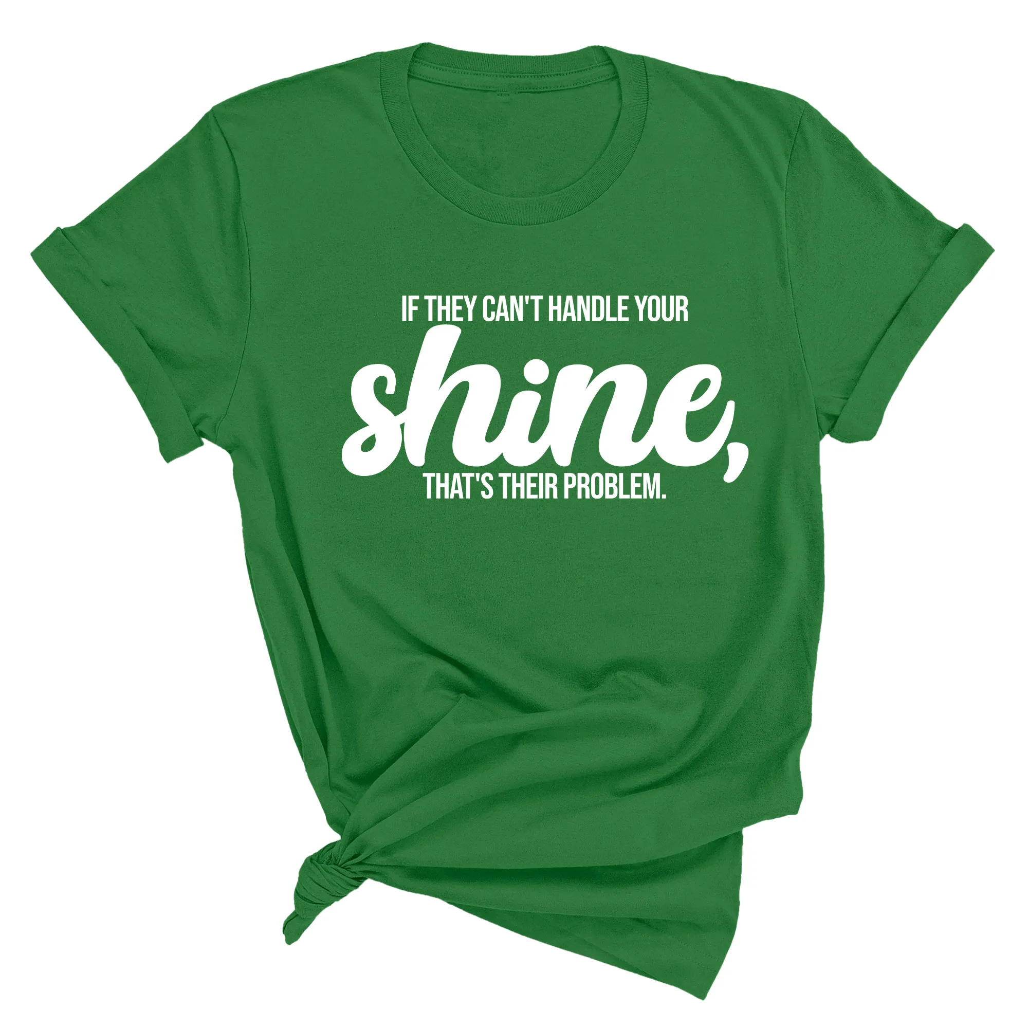 If they Can't Handle your Shine that's their Problem Unisex Tee