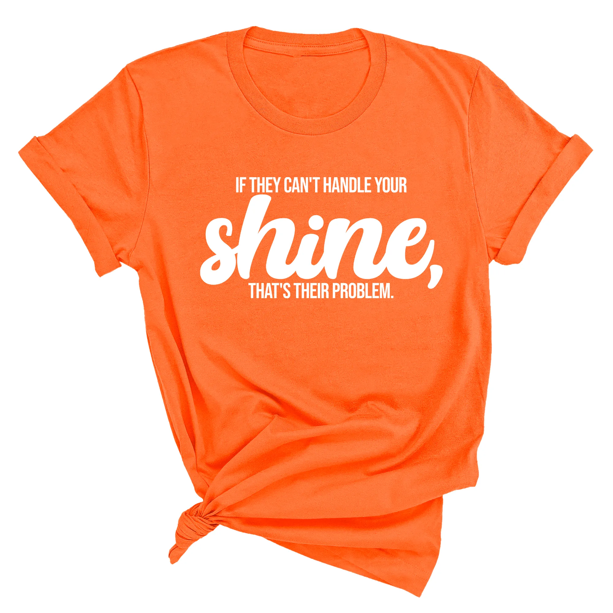 If they Can't Handle your Shine that's their Problem Unisex Tee