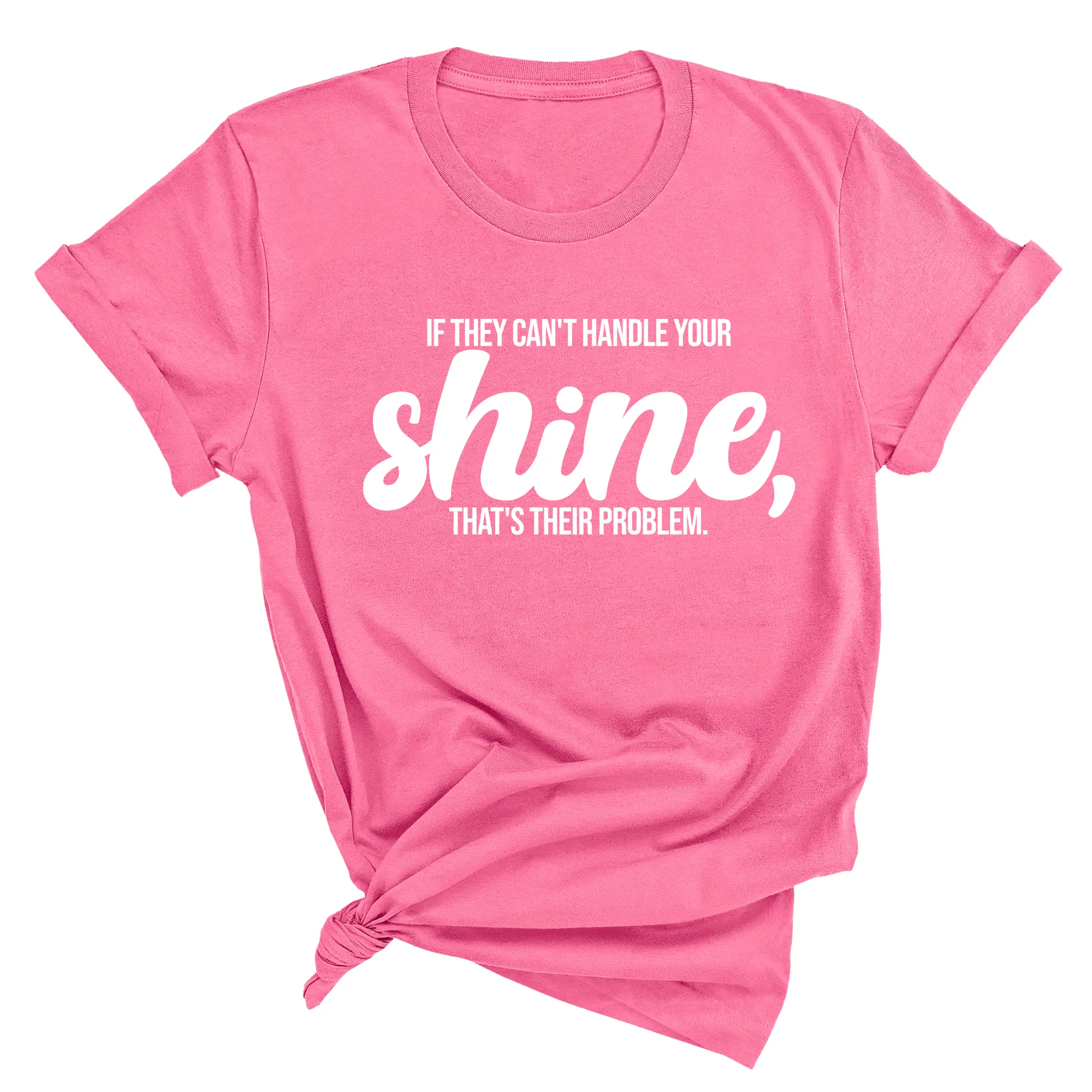 If they Can't Handle your Shine that's their Problem Unisex Tee