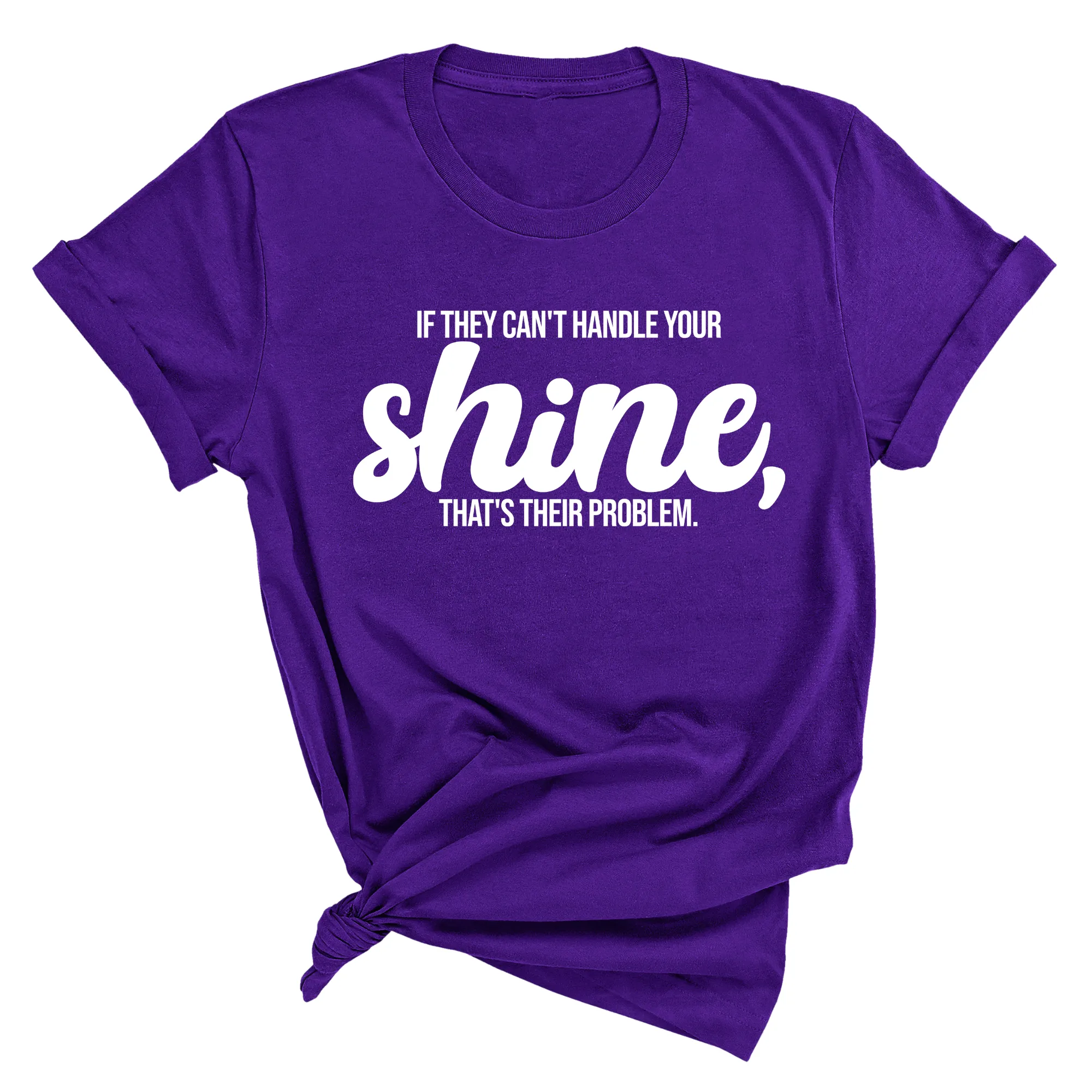 If they Can't Handle your Shine that's their Problem Unisex Tee