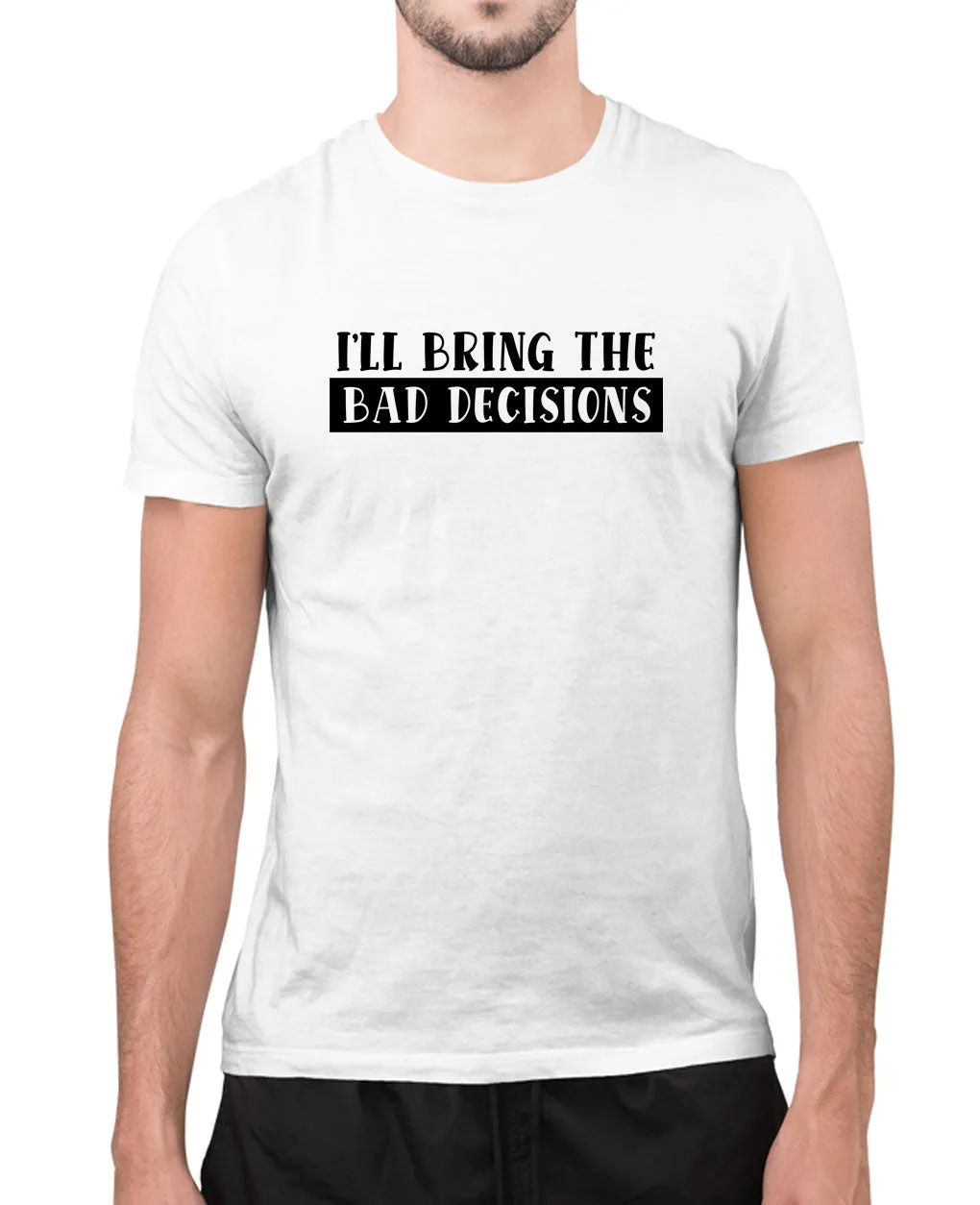 I'll bring the bad decisions funny t-shirt, sarcasm t-shirt