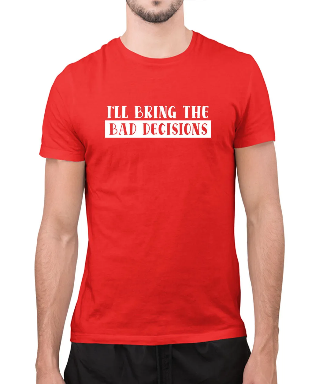 I'll bring the bad decisions funny t-shirt, sarcasm t-shirt