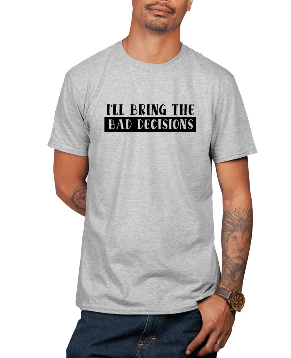 I'll bring the bad decisions funny t-shirt, sarcasm t-shirt
