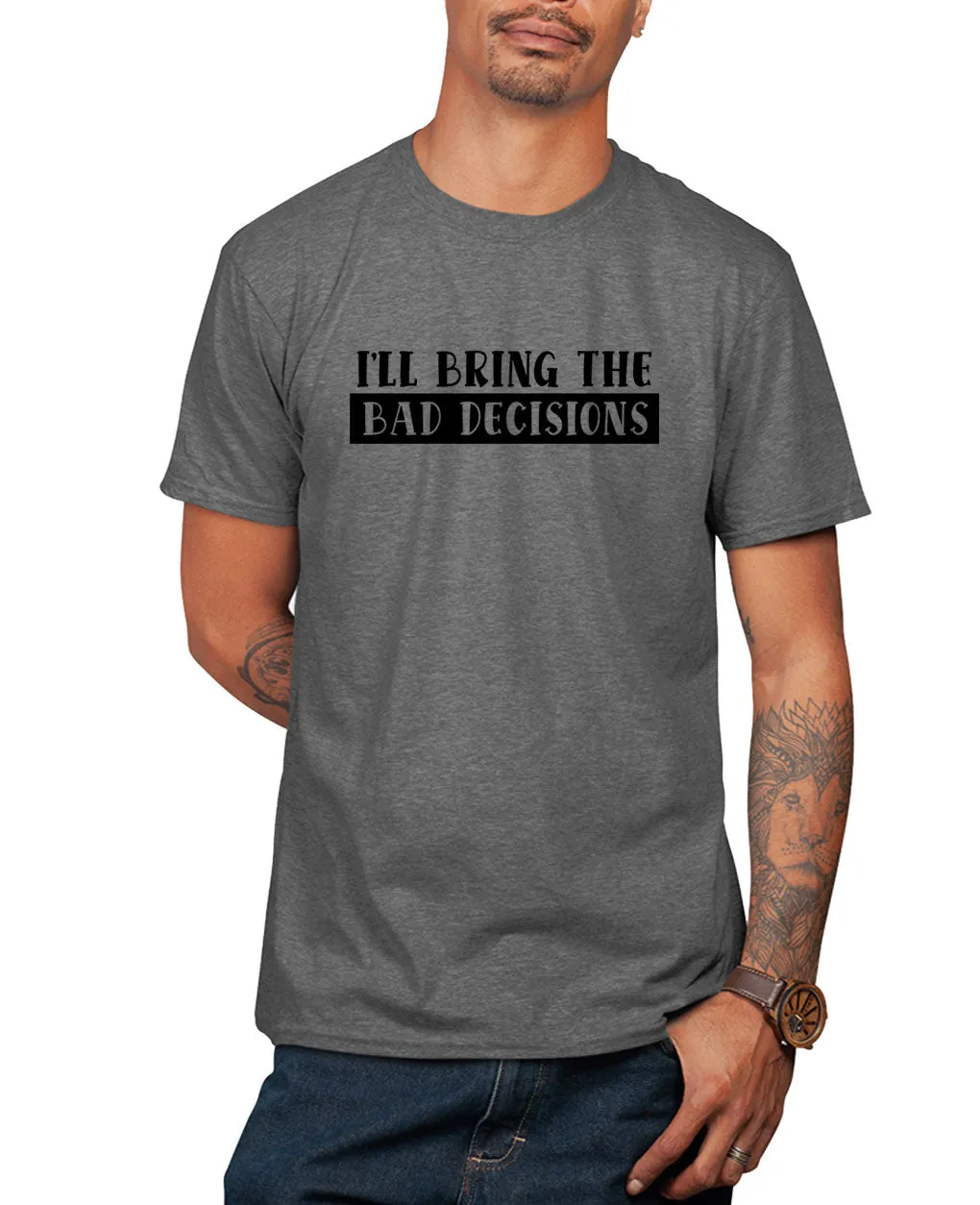 I'll bring the bad decisions funny t-shirt, sarcasm t-shirt