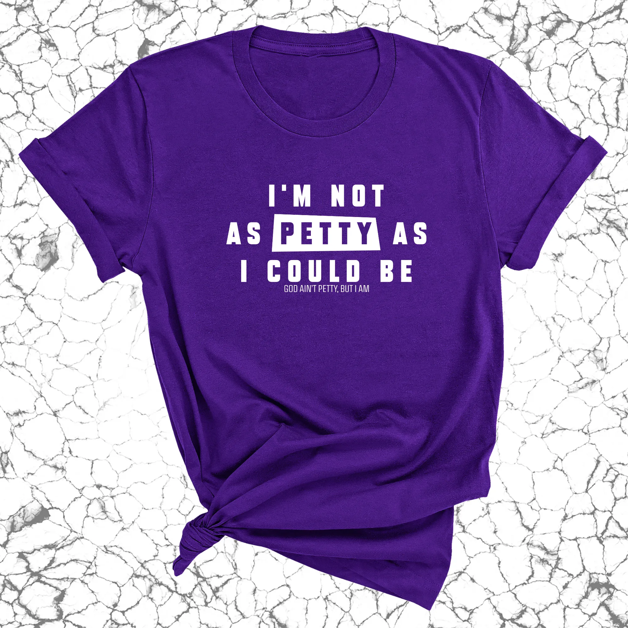 I'm not as petty as I could be Unisex Tee