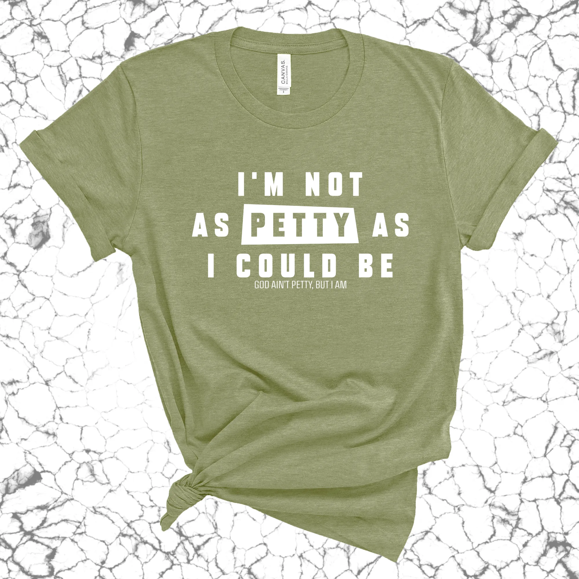 I'm not as petty as I could be Unisex Tee