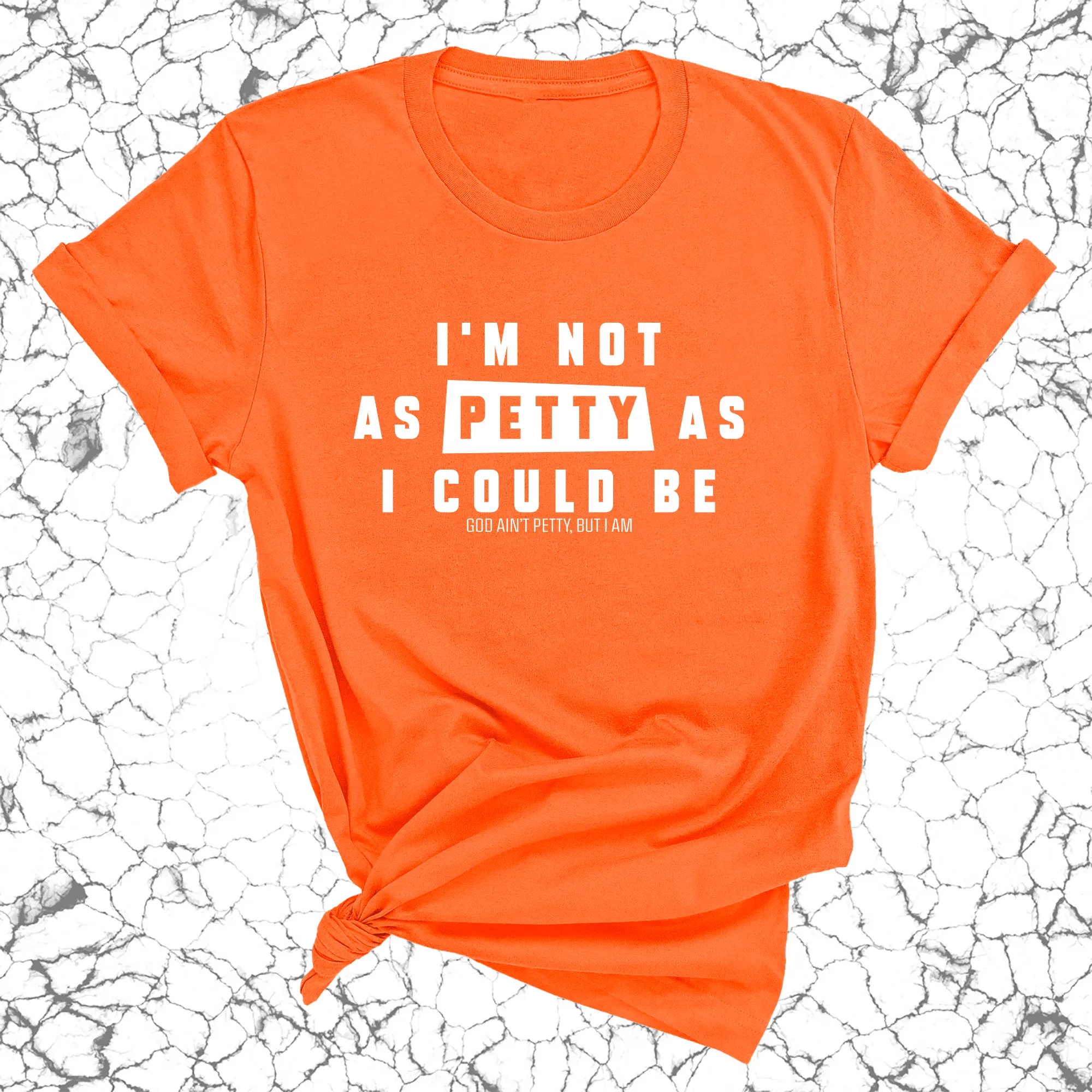 I'm not as petty as I could be Unisex Tee