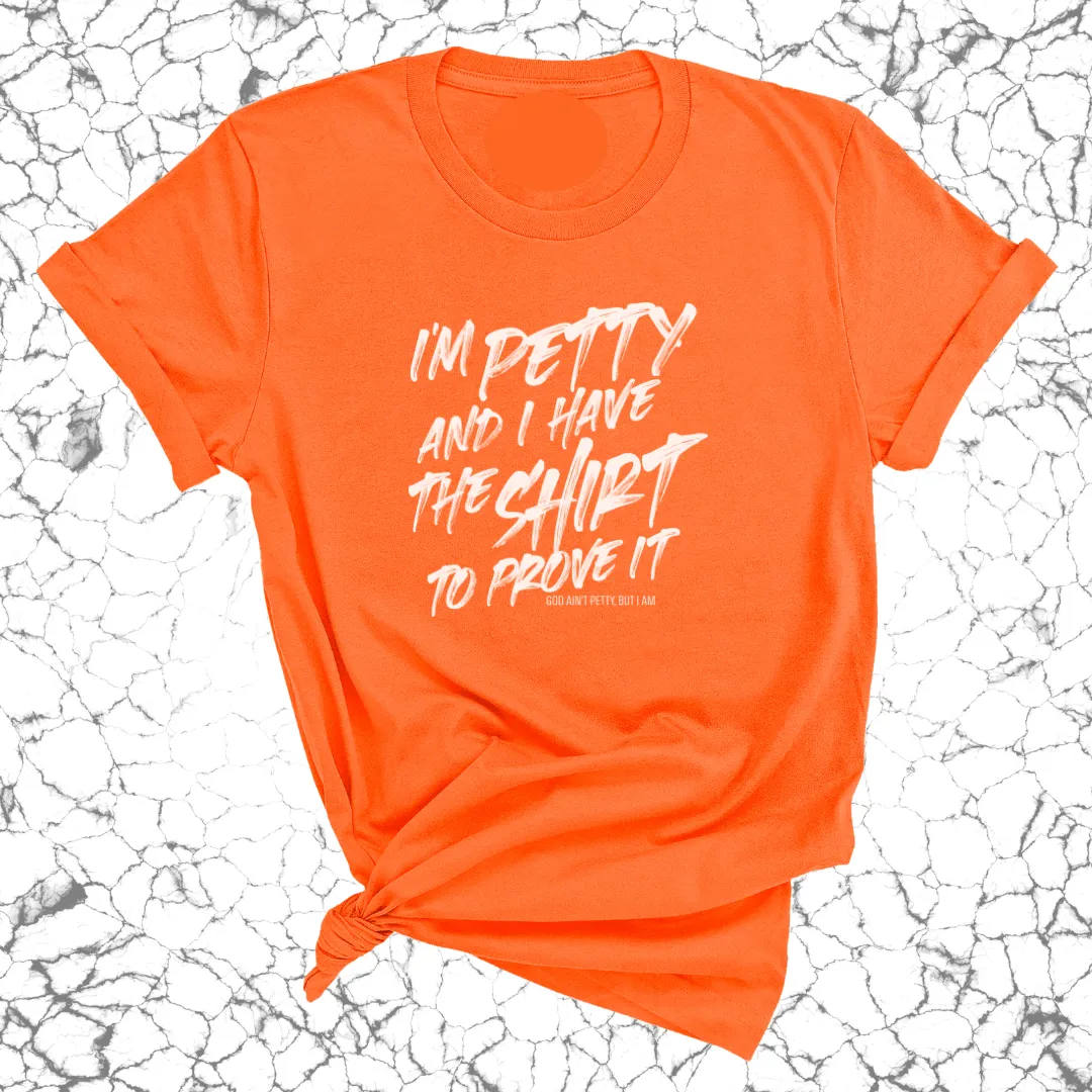 I'm Petty and I have the shirt to prove it Unisex Tee