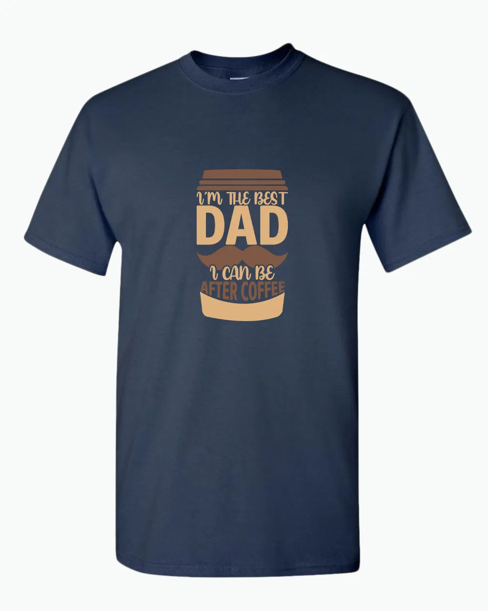 I'm the best dad i can be after coffee t-shirt, dad tees coffee tees