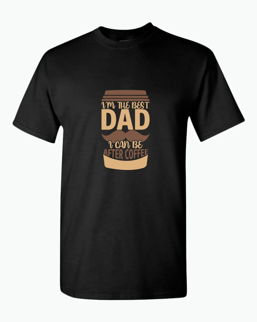 I'm the best dad i can be after coffee t-shirt, dad tees coffee tees