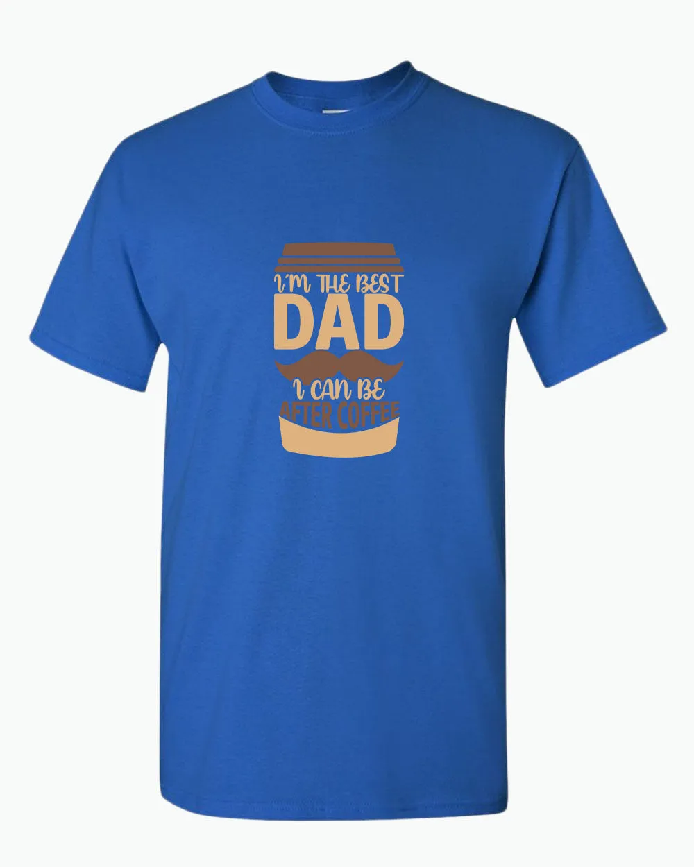 I'm the best dad i can be after coffee t-shirt, dad tees coffee tees