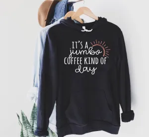 Its A Jumbo Coffee Kind Of Day Hoodie | Soft Unisex Fleece Hoodie