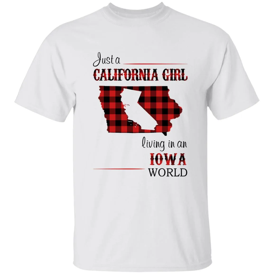 Just A California Girl Living In An Iowa World T-Shirt