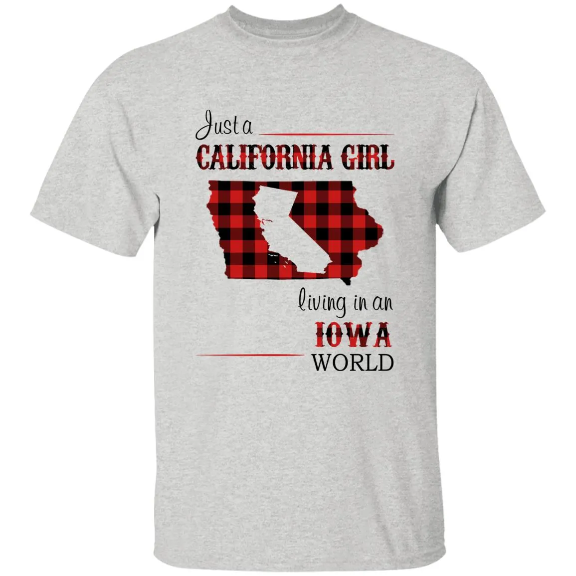 Just A California Girl Living In An Iowa World T-Shirt