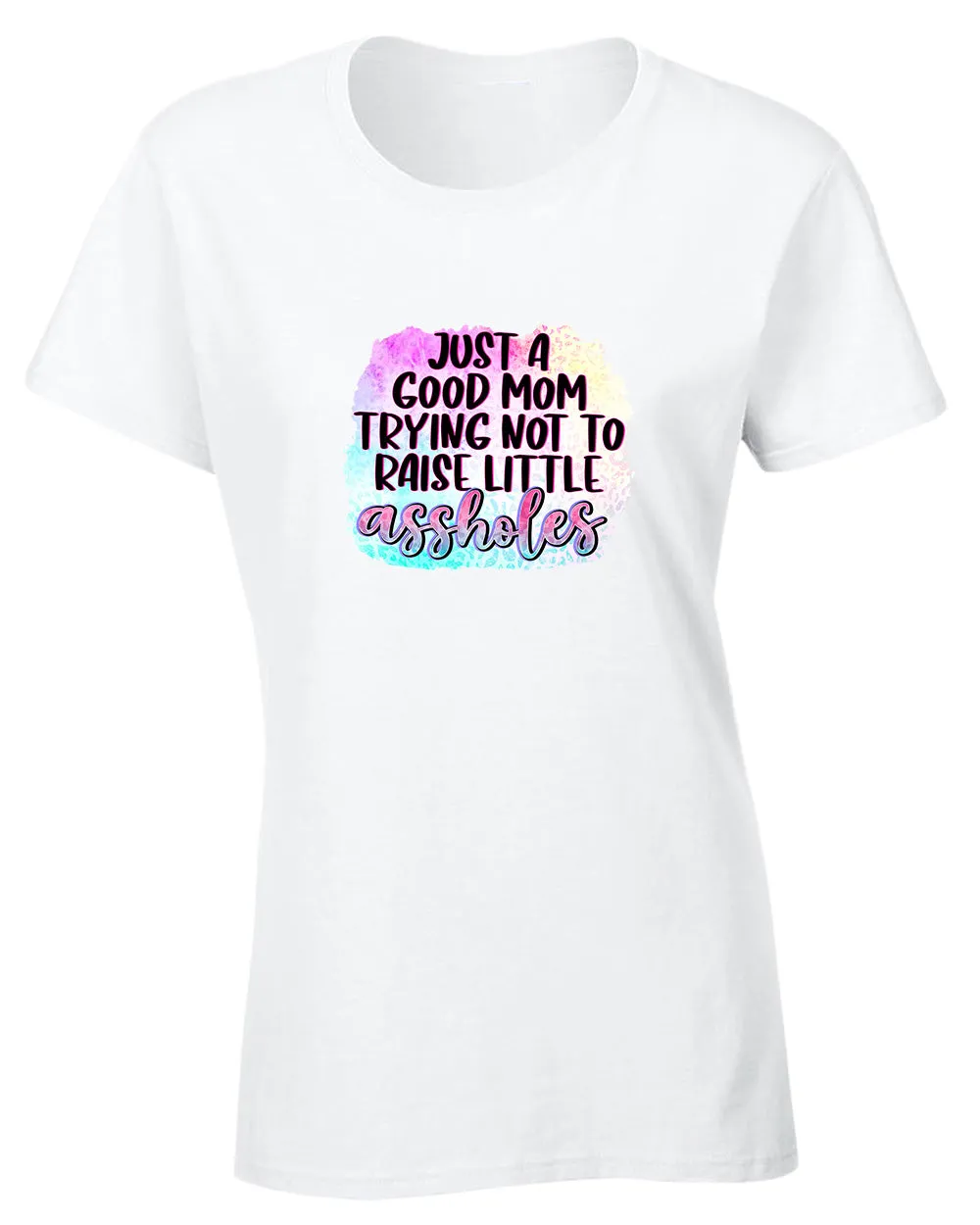 Just a Good mom trying not to raise little *ssholes t-shirt