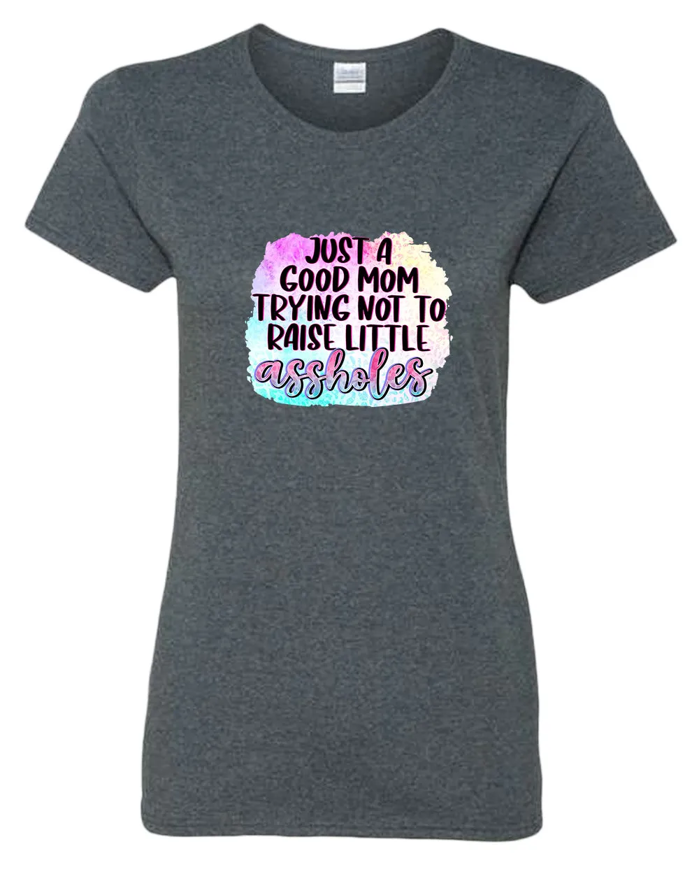 Just a Good mom trying not to raise little *ssholes t-shirt