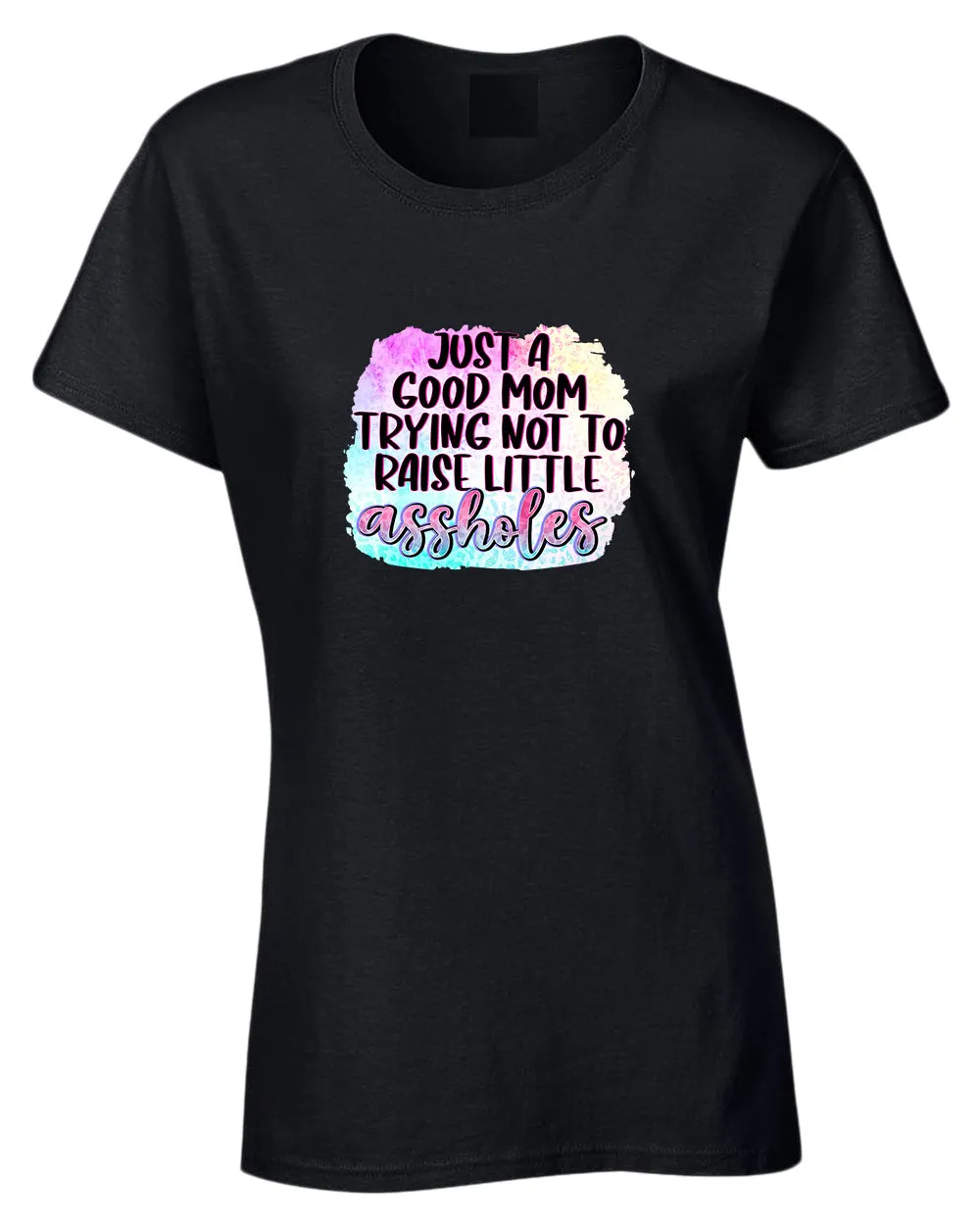 Just a Good mom trying not to raise little *ssholes t-shirt