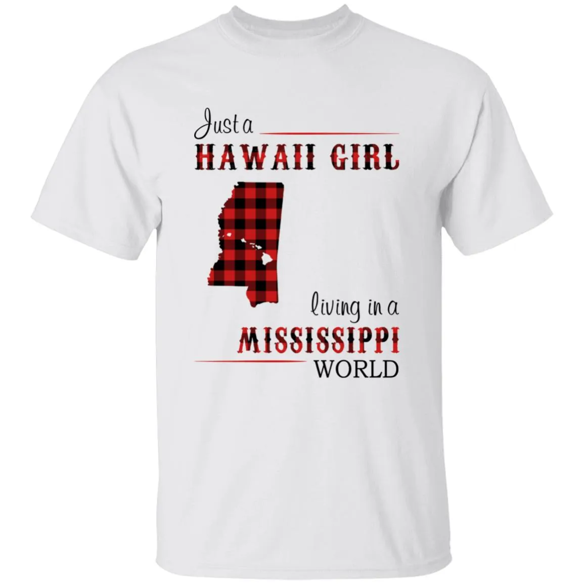 Just A Hawaii Girl Living In A Mississippi World T-shirt