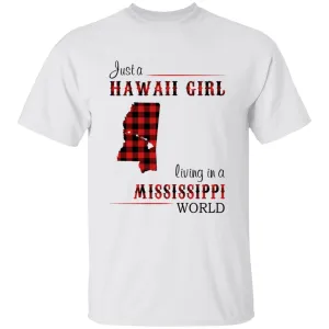 Just A Hawaii Girl Living In A Mississippi World T-shirt