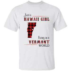 Just A Hawaii Girl Living In A Vermont World T-shirt