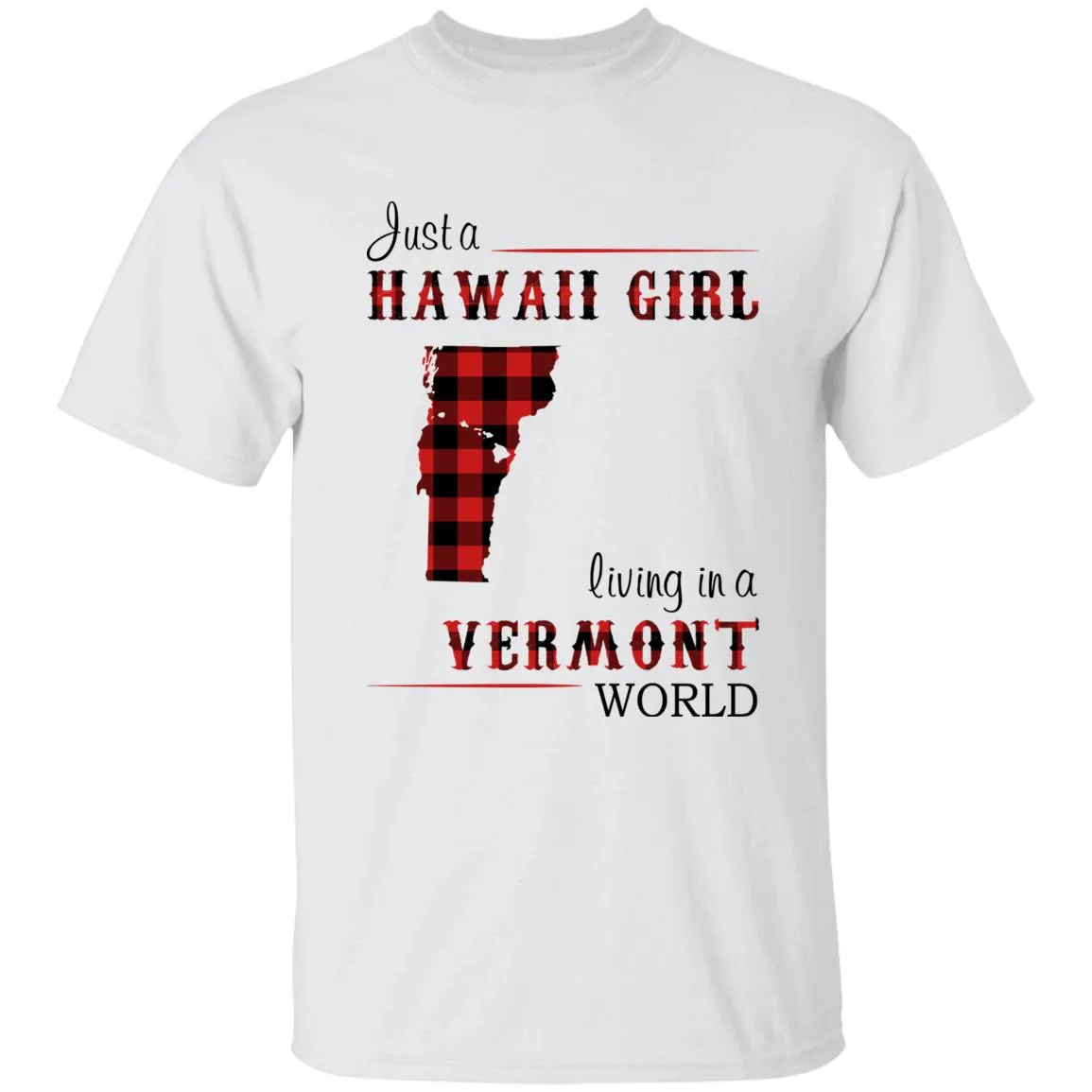 Just A Hawaii Girl Living In A Vermont World T-shirt