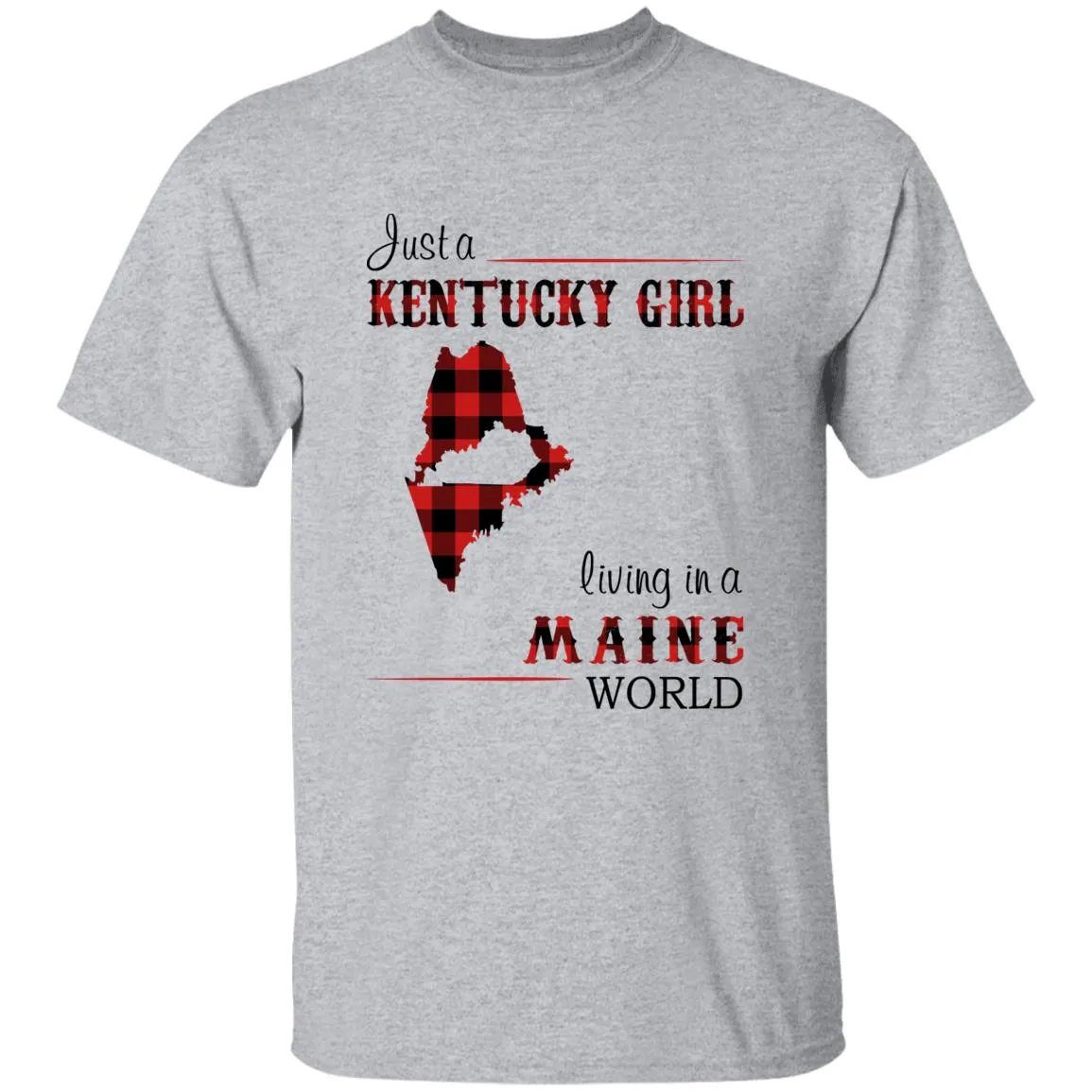 Just A Kentucky Girl Living In A Maine World T-shirt