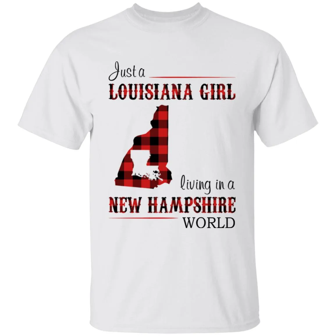 Just A Louisiana Girl Living In A New Hampshire World T-shirt