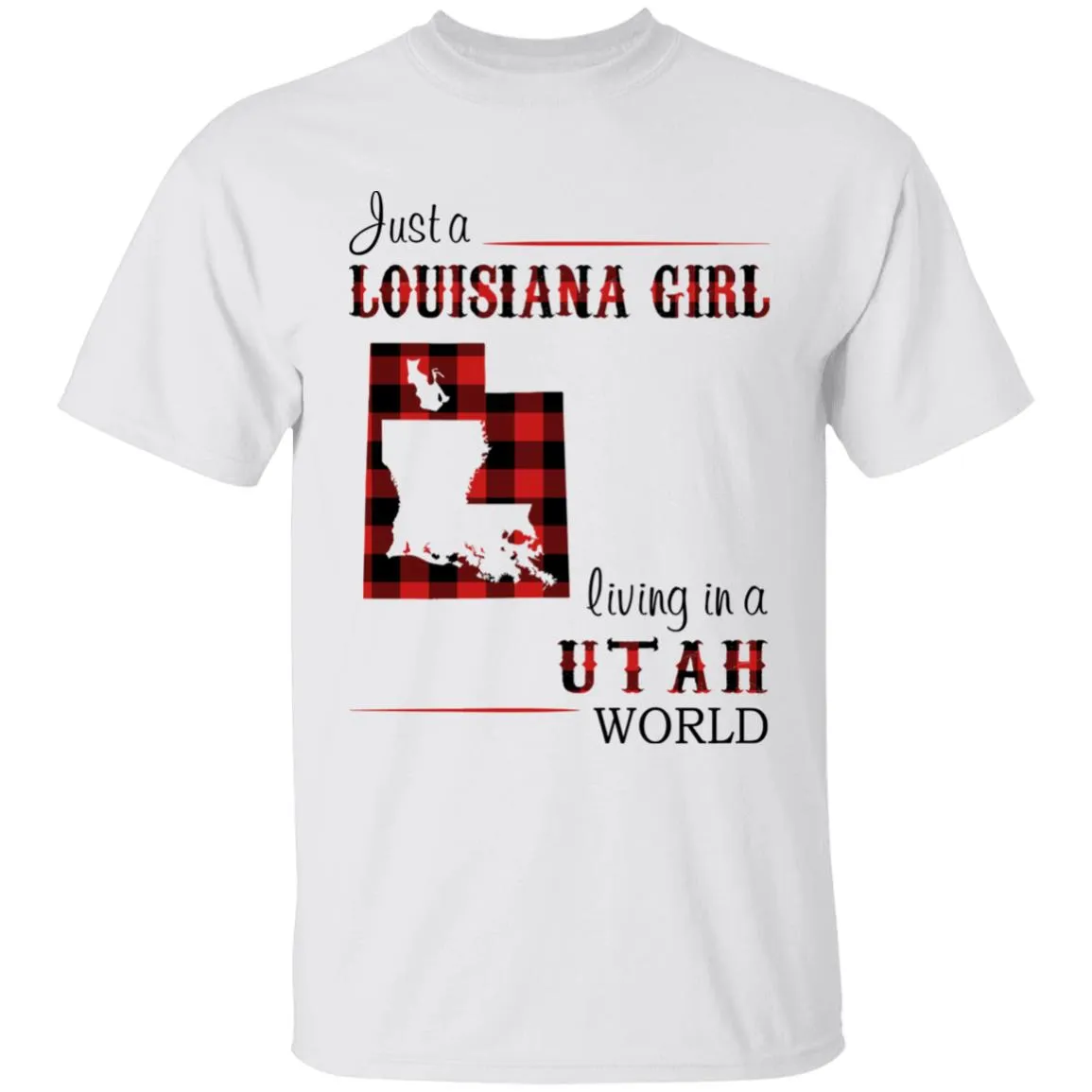 Just A Louisiana Girl Living In A Utah World T-shirt