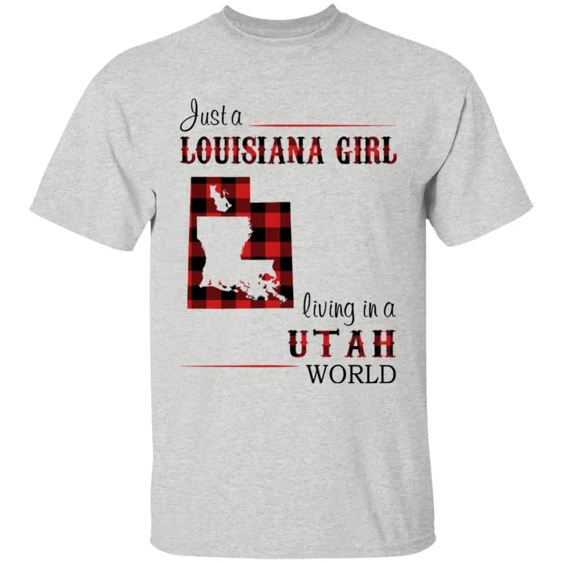 Just A Louisiana Girl Living In A Utah World T-shirt
