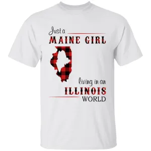 Just A Maine Girl Living In An Illinois World T-shirt