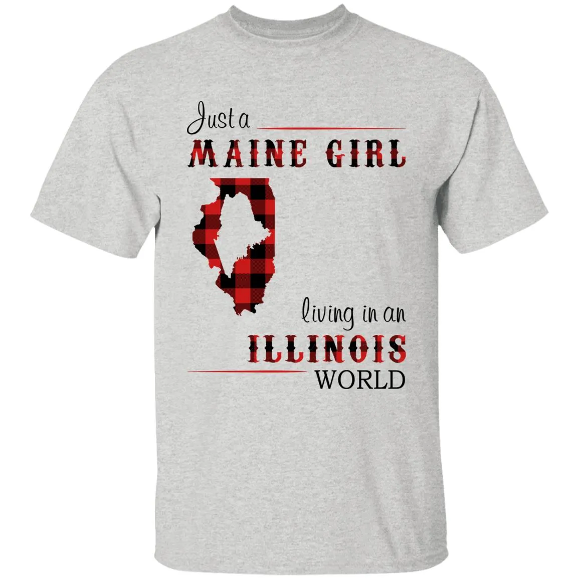 Just A Maine Girl Living In An Illinois World T-shirt