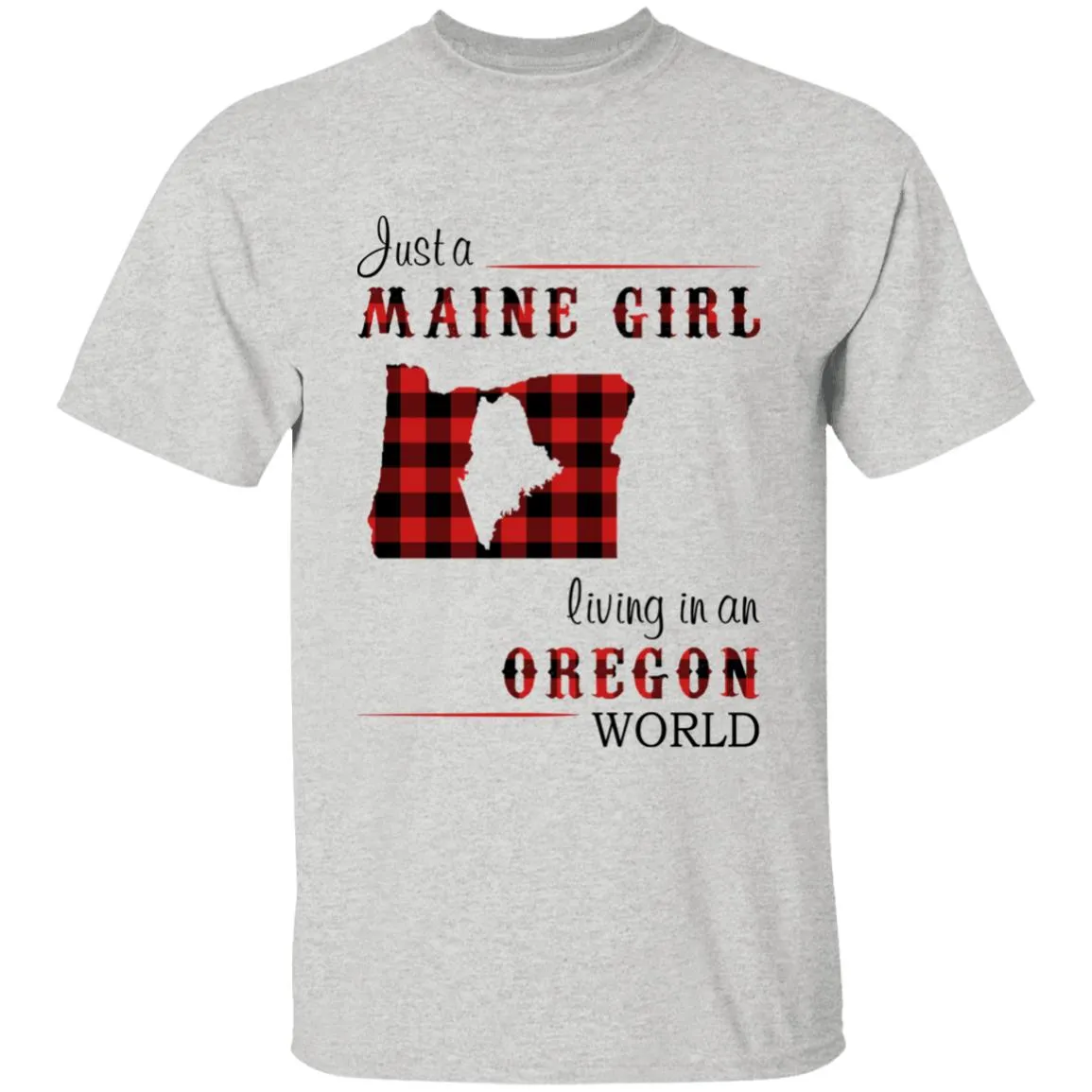 Just A Maine Girl Living In An Oregon World T-shirt