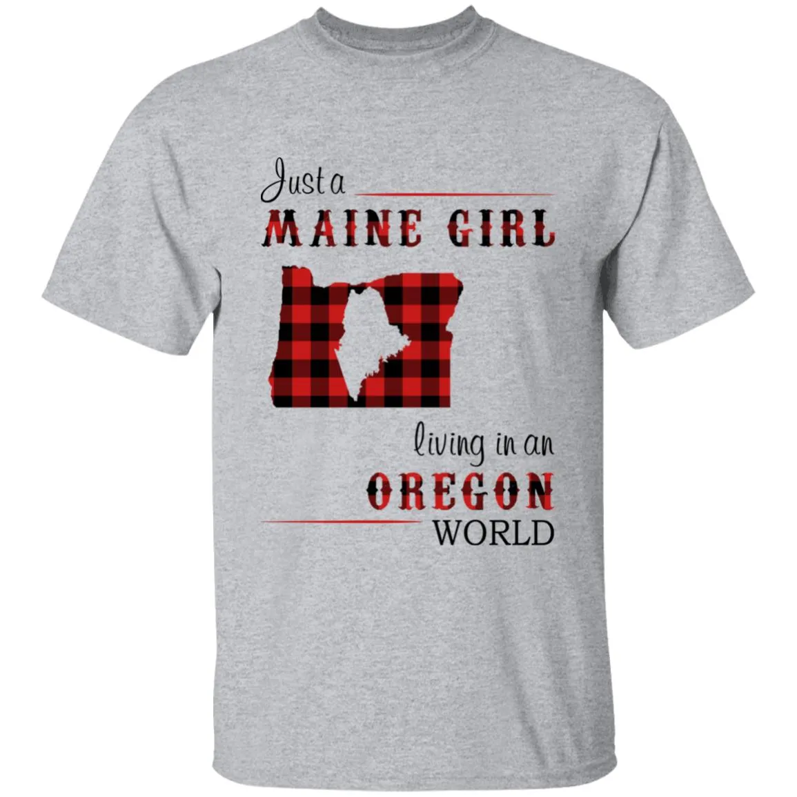 Just A Maine Girl Living In An Oregon World T-shirt