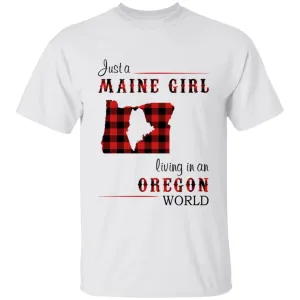 Just A Maine Girl Living In An Oregon World T-shirt