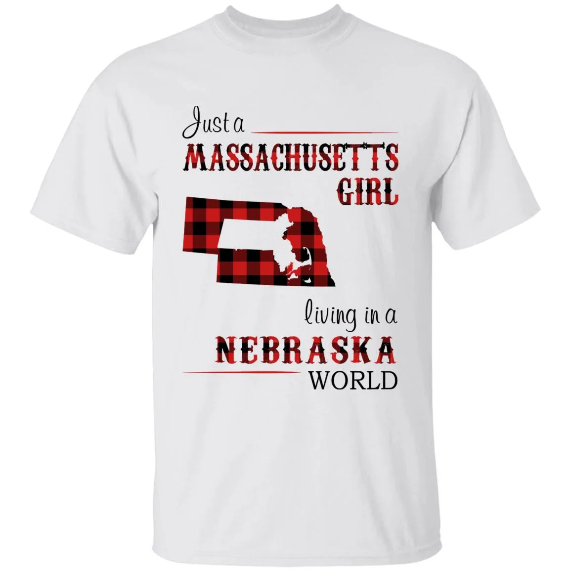 Just A Massachusetts Girl Living In A Nebraska World T-shirt