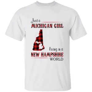 Just A Michigan Girl Living In A New Hampshire World T-shirt