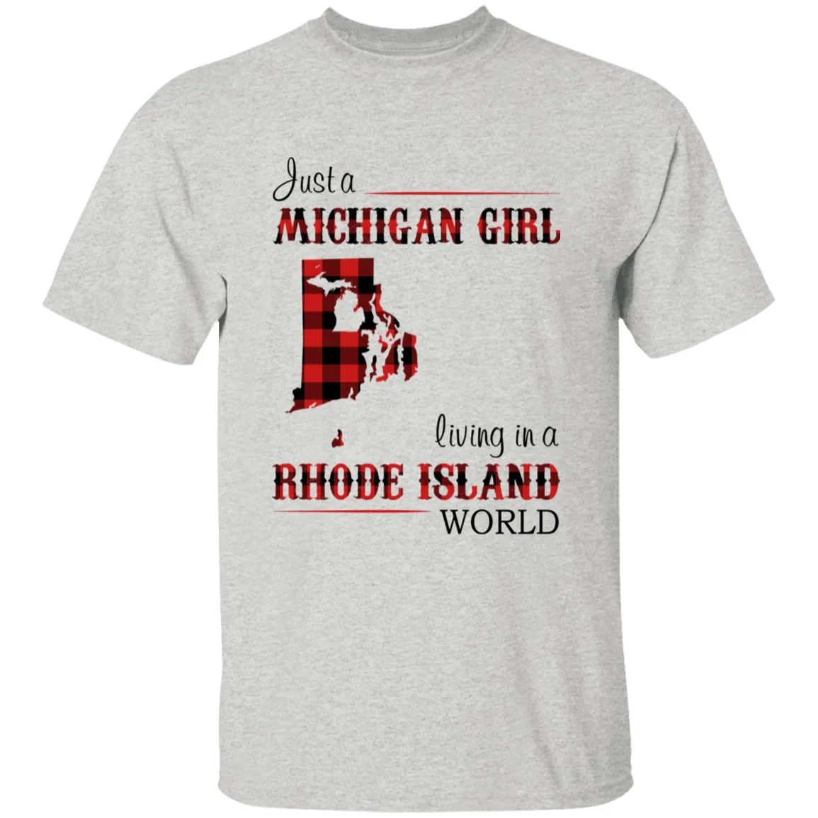 Just A Michigan Girl Living In A Rhode Island World T-shirt