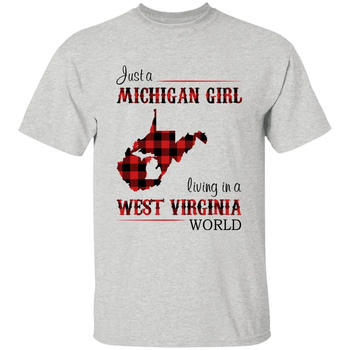 Just A Michigan Girl Living In A West Virginia World T-shirt