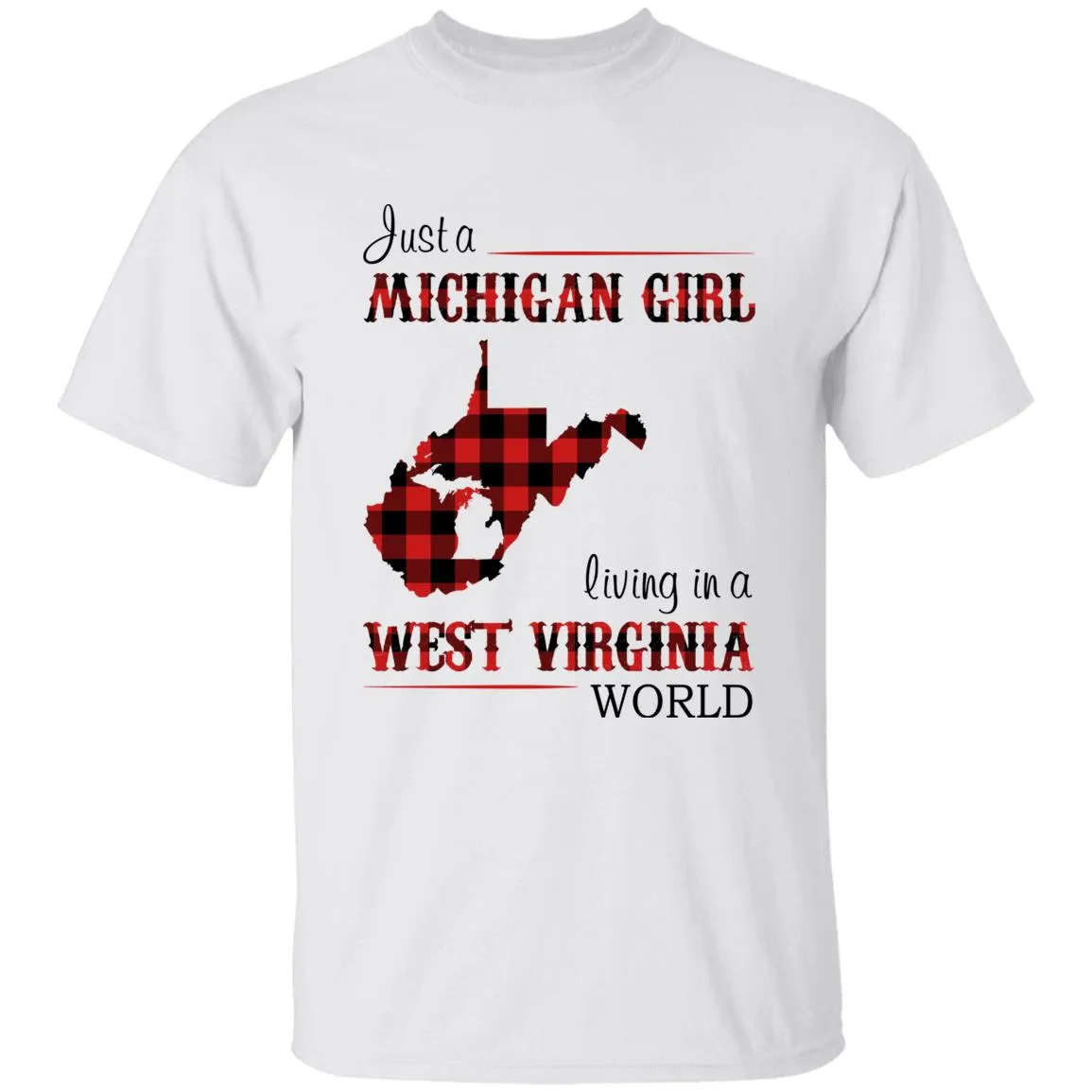 Just A Michigan Girl Living In A West Virginia World T-shirt