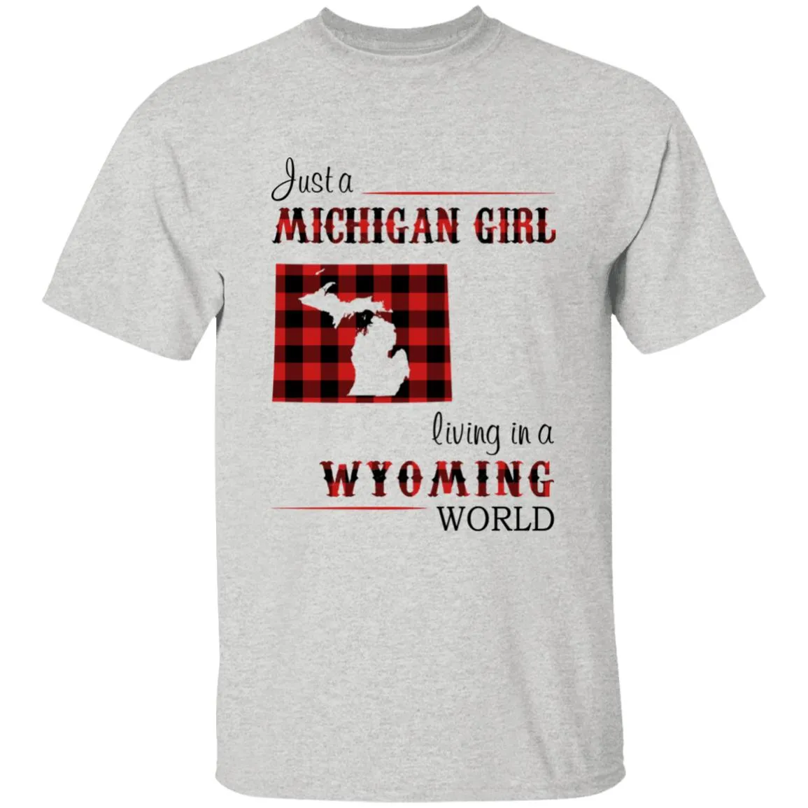 Just A Michigan Girl Living In A Wyoming World T-shirt