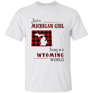 Just A Michigan Girl Living In A Wyoming World T-shirt