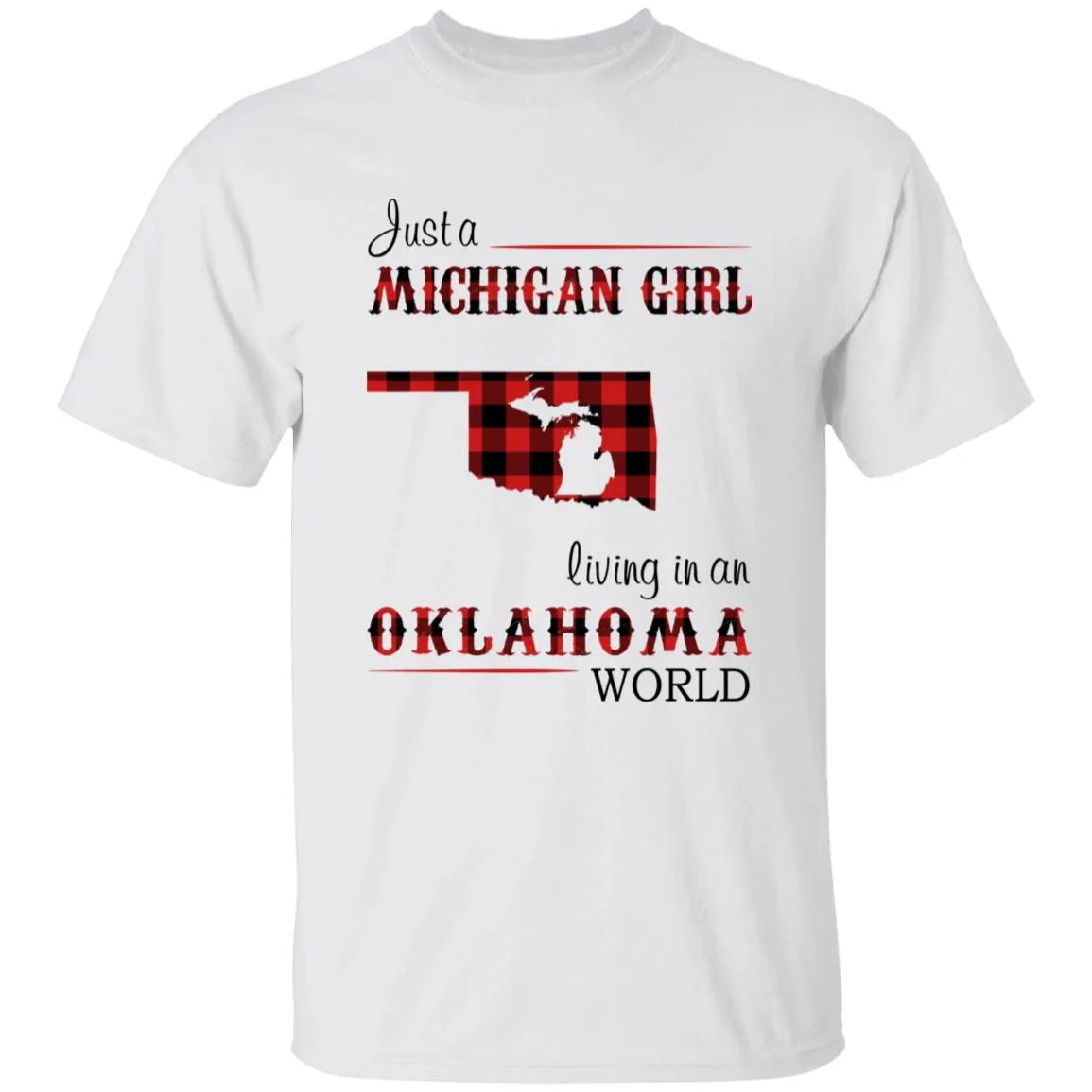 Just A Michigan Girl Living In An Oklahoma World T-shirt