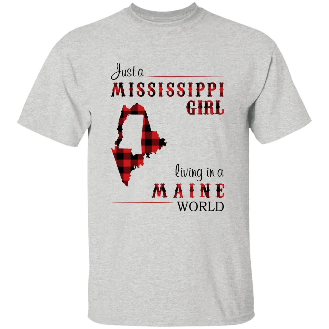 Just A Mississippi Girl Living In A Maine World T-shirt