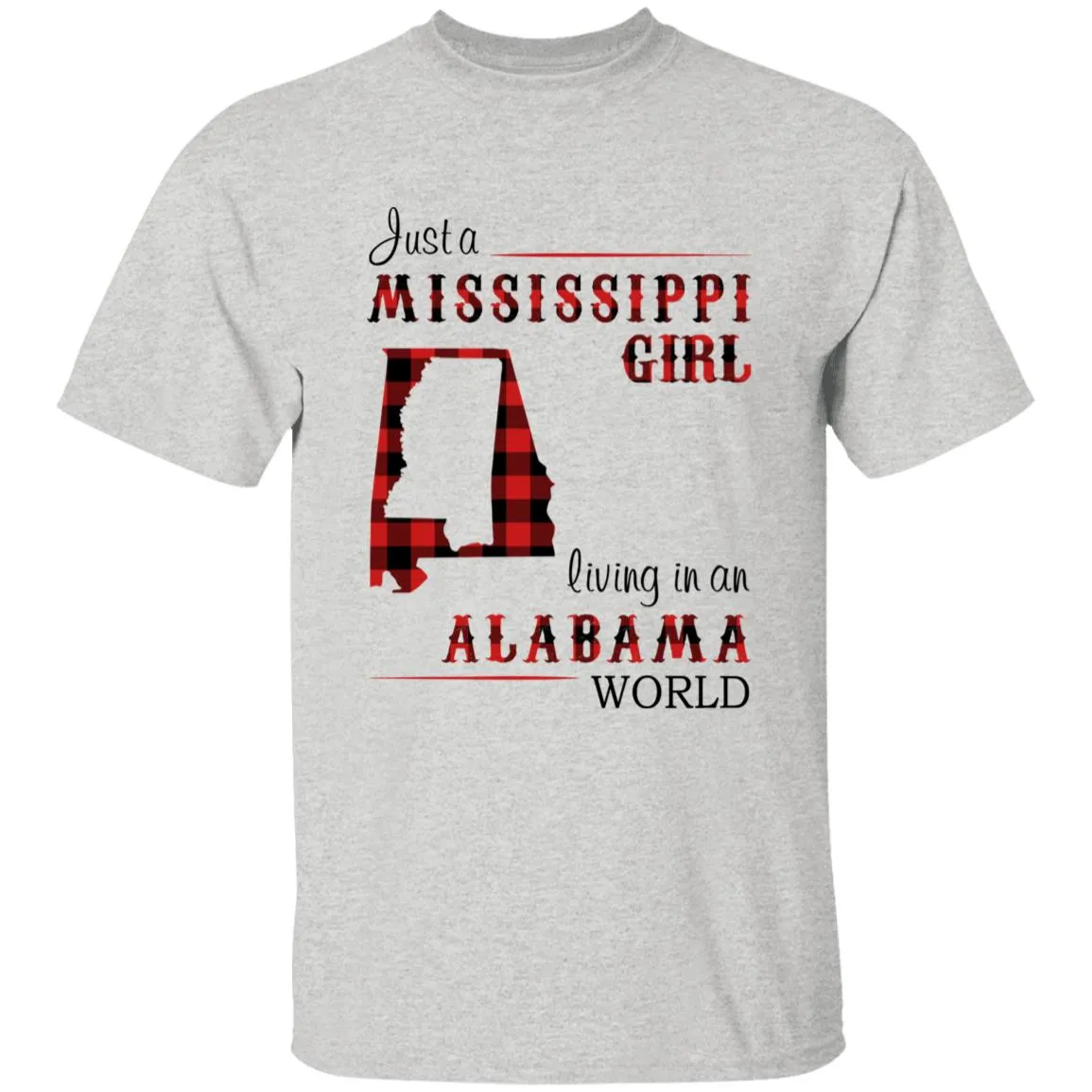 Just A Mississippi Girl Living In An Alabama World T-shirt
