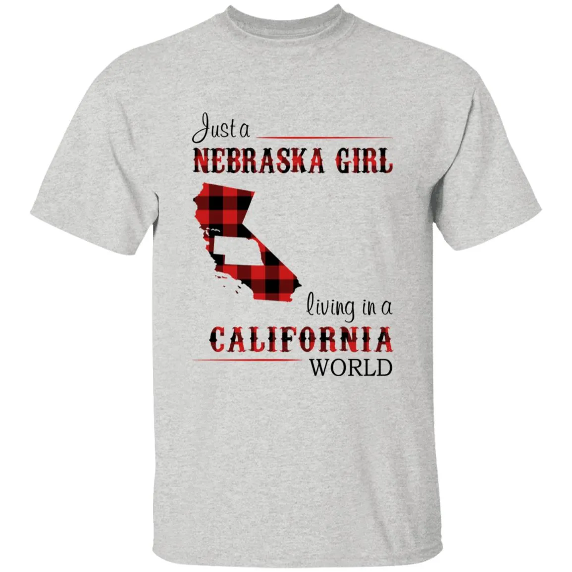 Just A Nebraska Girl Living In A California World T-shirt