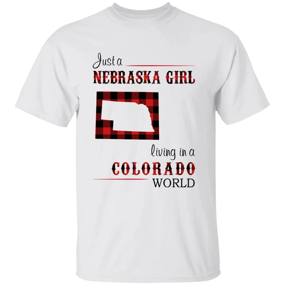 Just A Nebraska Girl Living In A Colorado World T-shirt