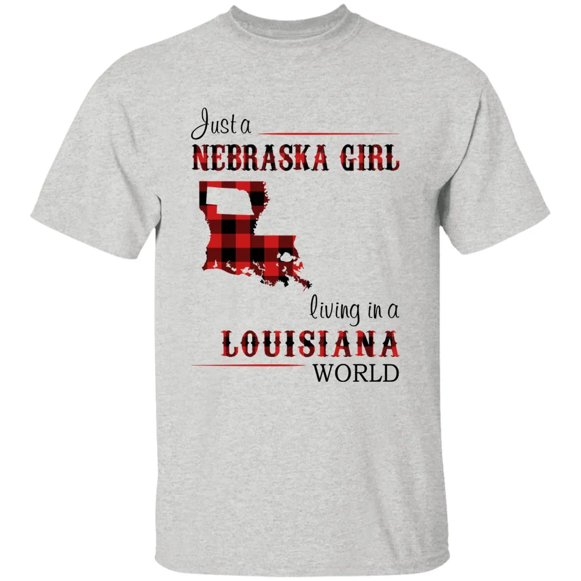 Just A Nebraska Girl Living In A Louisiana World T-shirt