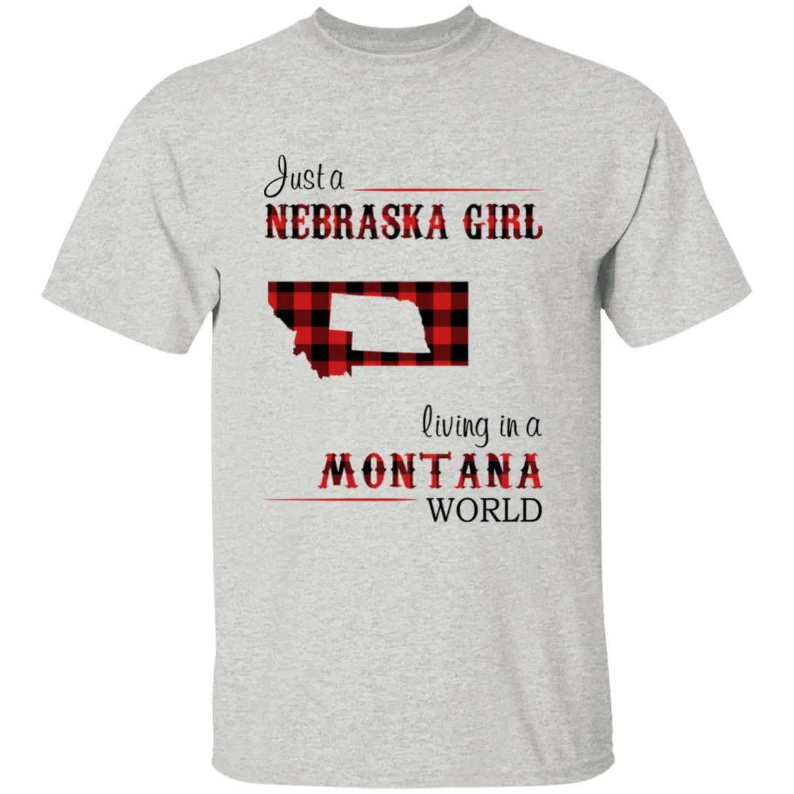 Just A Nebraska Girl Living In A Montana World T-shirt